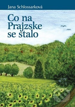 Kniha: Co na Prajzske se stalo (Jana Schlossarková). Leges, 2019 Kniha: Co na Prajzske se stalo (Jana Schlossarková). Leges, 2019