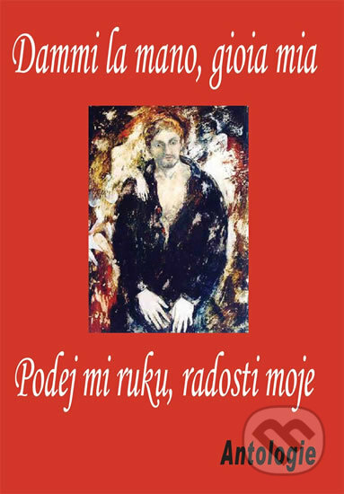 Kniha: Dammi la mano, gioia mia / Podej mi ruku, radosti moje (Drábek Antonín). Drábek Antonín, 2010 Kniha: Dammi la mano, gioia mia / Podej mi ruku, radosti moje (Drábek Antonín). Drábek Antonín, 2010