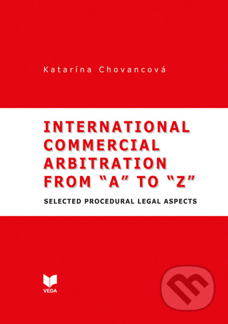 Kniha: International commercial arbitration from "A" to "Z" (Katarína Chovancová). VEDA, 2019 Kniha: International commercial arbitration from "A" to "Z" (Katarína Chovancová). VEDA, 2019
