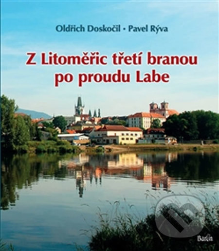Z Litoměřic třetí branou po proudu Labe - Pavel Rýva, Oldřich Doskočil, Baron, 2015