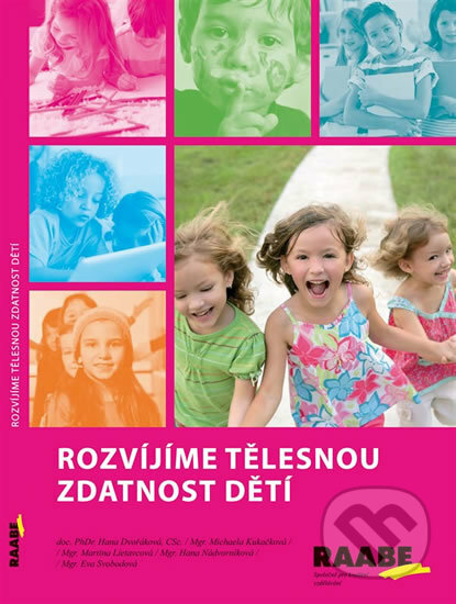 Kniha: Rozvíjíme tělesnou zdatnost dětí (Hana Dvořáková). Raabe, 2014 Kniha: Rozvíjíme tělesnou zdatnost dětí (Hana Dvořáková). Raabe, 2014
