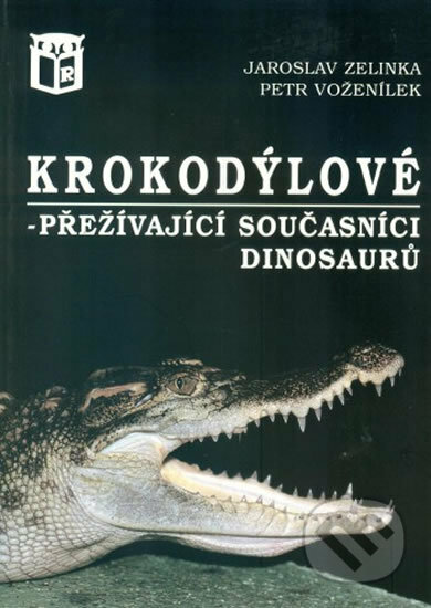 Kniha: Krokodýlové - přežívající současníci dinosaurů (Jaroslav Zelinka a Petr Voženílek). Ratio Kniha: Krokodýlové - přežívající současníci dinosaurů (Jaroslav Zelinka a Petr Voženílek). Ratio