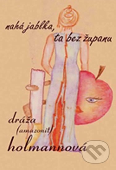 Kniha: Nahá jablka, ta bez županu (Dráža Holmannová). Drábek Antonín, 2008 Kniha: Nahá jablka, ta bez županu (Dráža Holmannová). Drábek Antonín, 2008