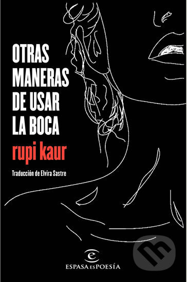 Kniha: Otras maneras de usar la boca (Rupi Kaur). Espasa, 2017 Kniha: Otras maneras de usar la boca (Rupi Kaur). Espasa, 2017