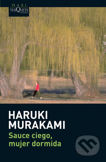 Kniha: Sauce ciego, mujer dormida (Haruki Murakami). Tusquets, 2009 Kniha: Sauce ciego, mujer dormida (Haruki Murakami). Tusquets, 2009