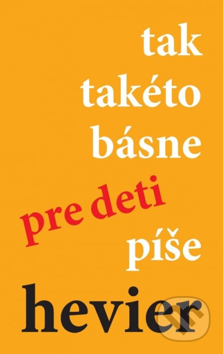 Kniha: tak takéto básne pre deti píše hevier (Daniel Hevier). Trio Publishing, 2019 Kniha: tak takéto básne pre deti píše hevier (Daniel Hevier). Trio Publishing, 2019