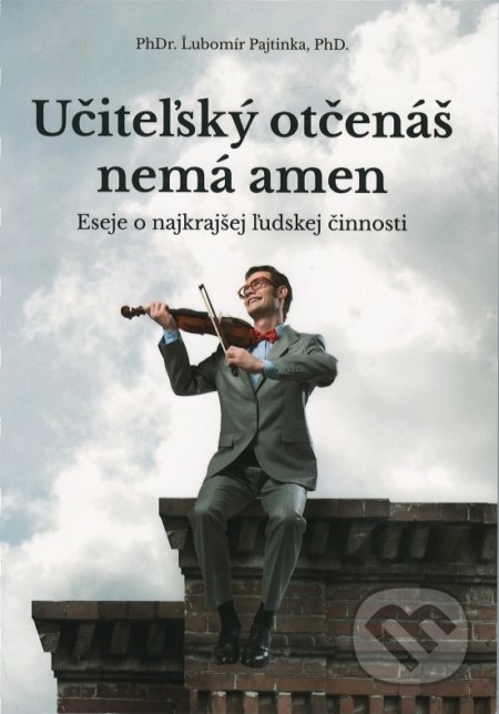 Kniha: Učiteľský otčenáš nemá amen (Ľubomír Pajtinka). Parentes, 2019 Kniha: Učiteľský otčenáš nemá amen (Ľubomír Pajtinka). Parentes, 2019
