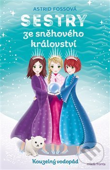 Kniha: Sestry ze sněhového království: Kouzelný vodopád (Astrid Foss). Mladá fronta, 2019 Kniha: Sestry ze sněhového království: Kouzelný vodopád (Astrid Foss). Mladá fronta, 2019