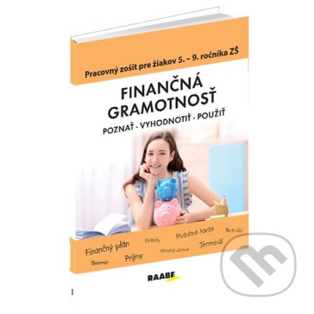 Kniha: Finančná gramotnosť – pracovný zošit pre žiakov 5. – 9. ročníka ZŠ (Katarína Šutarová a PaedDr. Mária Kubovičová). Raabe, 2019 Kniha: Finančná gramotnosť – pracovný zošit pre žiakov 5. – 9. ročníka ZŠ (Katarína Šutarová a PaedDr. Mária Kubovičová). Raabe, 2019