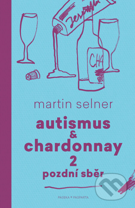 E-kniha: Autismus & Chardonnay 2: Pozdní sběr (Martin Selner). Paseka, 2019 E-kniha: Autismus & Chardonnay 2: Pozdní sběr (Martin Selner). Paseka, 2019