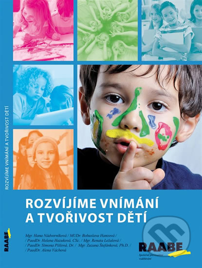 Kniha: Rozvíjíme vnímání a tvořivost dětí (Hana Nádvorníková). Raabe, 2014 Kniha: Rozvíjíme vnímání a tvořivost dětí (Hana Nádvorníková). Raabe, 2014