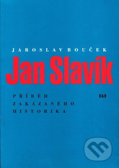 Kniha: Jan Slavík - Příběh zakázaného historika (Jaroslav Bouček). H+H, 2002 Kniha: Jan Slavík - Příběh zakázaného historika (Jaroslav Bouček). H+H, 2002