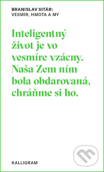 Kniha: Vesmír, hmota a my (Branislav Sitár). Absynt-Kalligram, 2019 Kniha: Vesmír, hmota a my (Branislav Sitár). Absynt-Kalligram, 2019