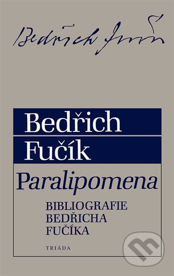 Kniha: Paralipomena. Bibliografie Bedřicha Fučíka (Bedřich Fučík). Triáda, 2006 Kniha: Paralipomena. Bibliografie Bedřicha Fučíka (Bedřich Fučík). Triáda, 2006