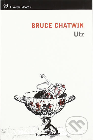 Kniha: Utz (Bruce Chatwin). El Aleph, 2011 Kniha: Utz (Bruce Chatwin). El Aleph, 2011