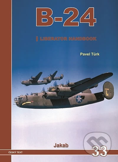 Kniha: B-24: Liberator Handbook (Pavel Türk). Jakab, 2017 Kniha: B-24: Liberator Handbook (Pavel Türk). Jakab, 2017