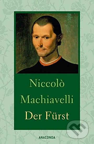 Kniha: Der Fürst (Niccoló Machiavelli). Anaconda, 2016 Kniha: Der Fürst (Niccoló Machiavelli). Anaconda, 2016