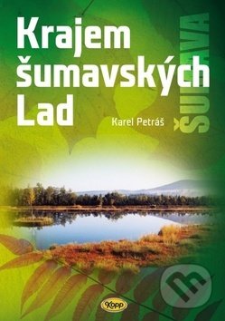 Kniha: Krajem šumavských Lad (Karel Petráš). Kopp, 2019 Kniha: Krajem šumavských Lad (Karel Petráš). Kopp, 2019