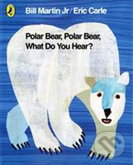 Kniha: Polar Bear, Polar Bear, What Do You Hear? (Bill Martin a Eric Carle). Puffin Books, 2011 Kniha: Polar Bear, Polar Bear, What Do You Hear? (Bill Martin a Eric Carle). Puffin Books, 2011