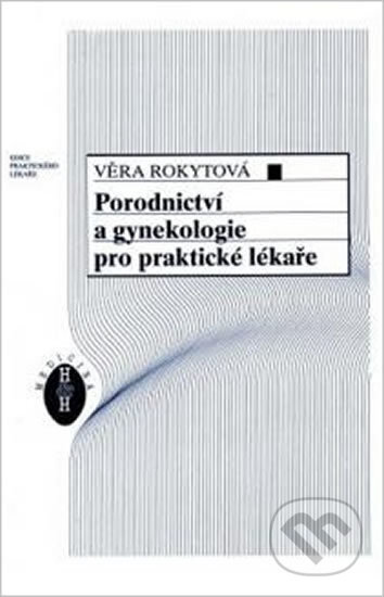 Porodnictví a gynekologie pro praktické lékaře - Věra Rokytová, H+H