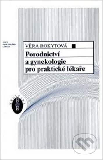 Kniha: Porodnictví a gynekologie pro praktické lékaře (Věra Rokytová). H+H Kniha: Porodnictví a gynekologie pro praktické lékaře (Věra Rokytová). H+H