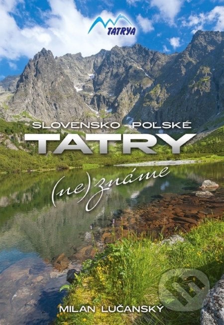 Kniha: Tatry (ne)známe (Milan Lučanský). Tatrya, 2019 Kniha: Tatry (ne)známe (Milan Lučanský). Tatrya, 2019