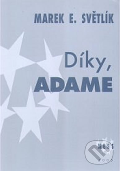 Kniha: Díky, Adame (Marek E. Světlík). M.E.S.S., 2005 Kniha: Díky, Adame (Marek E. Světlík). M.E.S.S., 2005