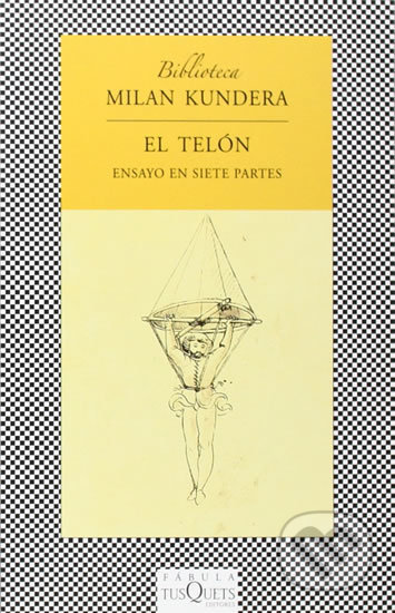 Kniha: El telón: Ensayo en siete partes (Milan Kundera). Tusquets, 2009 Kniha: El telón: Ensayo en siete partes (Milan Kundera). Tusquets, 2009