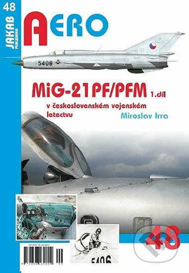 Kniha: Aero: MiG-21PF/PFM v československém vojenském letectvu - 1. díl (Miroslav Irra). Jakab, 2018 Kniha: Aero: MiG-21PF/PFM v československém vojenském letectvu - 1. díl (Miroslav Irra). Jakab, 2018
