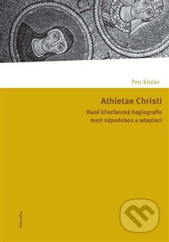 Kniha: Athletae Christi (Petr Kitzler). Filosofia, 2013 Kniha: Athletae Christi (Petr Kitzler). Filosofia, 2013