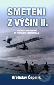 Kniha: Smeteni z výšin II. (Břetislav Čepelík). Zdenka Čepelíková, 2009 Kniha: Smeteni z výšin II. (Břetislav Čepelík). Zdenka Čepelíková, 2009