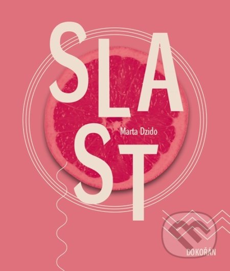 Kniha: Slast (Marta Dzido). Dokořán, 2019 Kniha: Slast (Marta Dzido). Dokořán, 2019