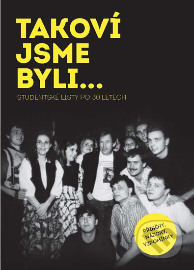 Kniha: Takoví jsme byli… Studentské listy po 30 letech (Autorský kolektív). Prakul Production, 2019 Kniha: Takoví jsme byli… Studentské listy po 30 letech (Autorský kolektív). Prakul Production, 2019