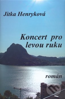 Kniha: Koncert pro levou ruku (Jitka Henryková). Papyrus, 2008 Kniha: Koncert pro levou ruku (Jitka Henryková). Papyrus, 2008