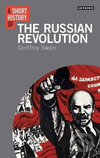 Kniha: A Short History of the Russian Revolution (Geoffrey Swain). I.B. Tauris, 2017 Kniha: A Short History of the Russian Revolution (Geoffrey Swain). I.B. Tauris, 2017