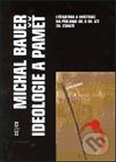 Kniha: Ideologie a paměť (Michal Bauer). H+H Kniha: Ideologie a paměť (Michal Bauer). H+H