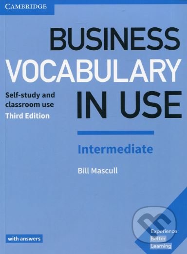 Kniha: Business Vocabulary in Use: Intermediate Book with Answers (Bill Mascull). Cambridge University Press, 2017 Kniha: Business Vocabulary in Use: Intermediate Book with Answers (Bill Mascull). Cambridge University Press, 2017