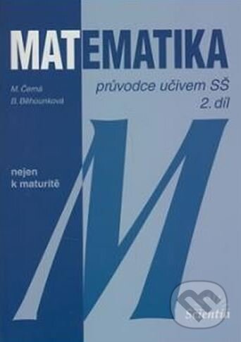 Kniha: Matematika - Průvodce učivem SŠ, 2. díl (Míla Černá). Scientia, 2013 Kniha: Matematika - Průvodce učivem SŠ, 2. díl (Míla Černá). Scientia, 2013