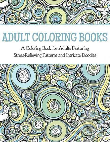 Kniha: Adult Coloring Books (ZING-PRINT). ZING-PRINT, 2015 Kniha: Adult Coloring Books (ZING-PRINT). ZING-PRINT, 2015
