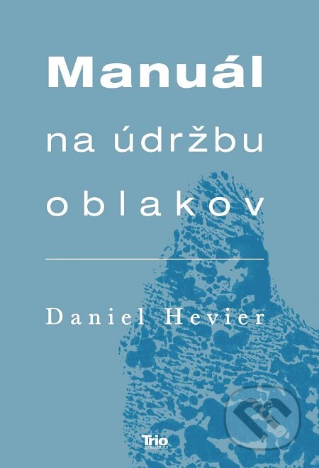 E-kniha: Manuál na údržbu oblakov (Daniel Hevier). Publikumart, 2019 E-kniha: Manuál na údržbu oblakov (Daniel Hevier). Publikumart, 2019