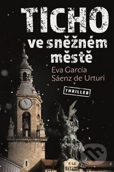 Kniha: Ticho ve sněžném městě (Eva García Sáenz de Urturi). Vendeta, 2019 Kniha: Ticho ve sněžném městě (Eva García Sáenz de Urturi). Vendeta, 2019