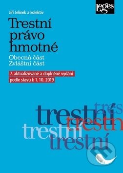 Kniha: Trestní právo hmotné (Jiří Jelínek a kolektív). Leges, 2019 Kniha: Trestní právo hmotné (Jiří Jelínek a kolektív). Leges, 2019