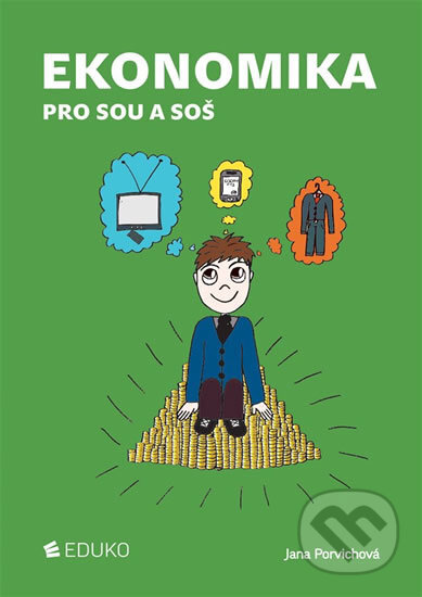 Kniha: Ekonomika pro SOU a SOŠ (Jana Porvichová). Eduko, 2018 Kniha: Ekonomika pro SOU a SOŠ (Jana Porvichová). Eduko, 2018