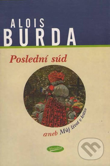 Kniha: Poslední súd aneb Můj život v kritice (Alois Burda). Votobia, 2001 Kniha: Poslední súd aneb Můj život v kritice (Alois Burda). Votobia, 2001