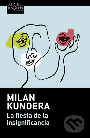 Kniha: La fiesta de la insignificancia (Milan Kundera). Tusquets, 2015 Kniha: La fiesta de la insignificancia (Milan Kundera). Tusquets, 2015