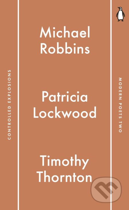 Kniha: Penguin Modern Poets 2: Controlled Explosions (Michael Robbins, Patricia Lockwood a Timothy Thornton). Penguin Books, 2016 Kniha: Penguin Modern Poets 2: Controlled Explosions (Michael Robbins, Patricia Lockwood a Timothy Thornton). Penguin Books, 2016