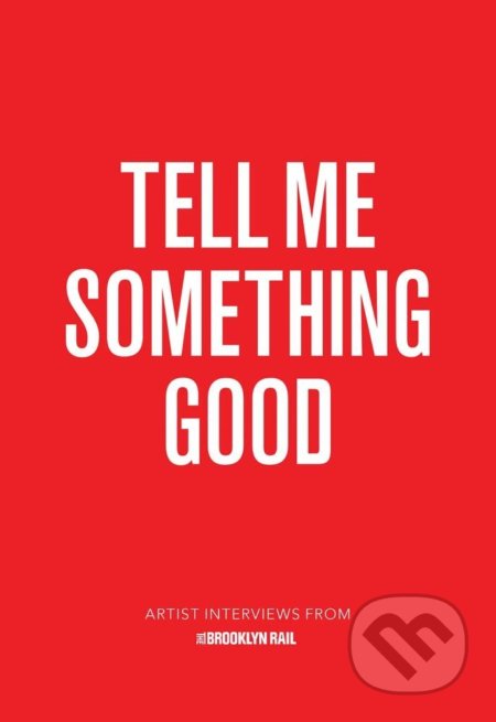 Kniha: Tell Me Something Good (Jarrett Earnest). David Zwirner Books, 2017 Kniha: Tell Me Something Good (Jarrett Earnest). David Zwirner Books, 2017