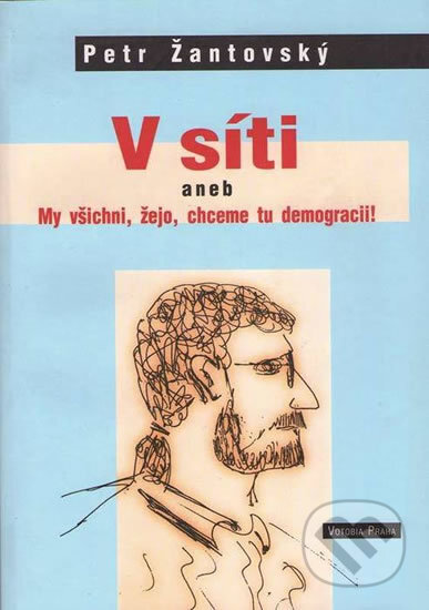 Kniha: V síti aneb My všichni, žejo, chceme tu demokracii! (Petr Žantovský). Votobia, 2002 Kniha: V síti aneb My všichni, žejo, chceme tu demokracii! (Petr Žantovský). Votobia, 2002