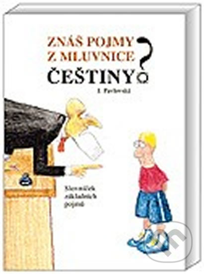 Kniha: Znáš pojmy z mluvnice češtiny? (Jana Pavlovská). Olomouc, 2011 Kniha: Znáš pojmy z mluvnice češtiny? (Jana Pavlovská). Olomouc, 2011