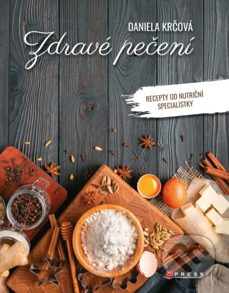 E-kniha: Zdravé pečení (Daniela Krčová). CPRESS, 2019 E-kniha: Zdravé pečení (Daniela Krčová). CPRESS, 2019
